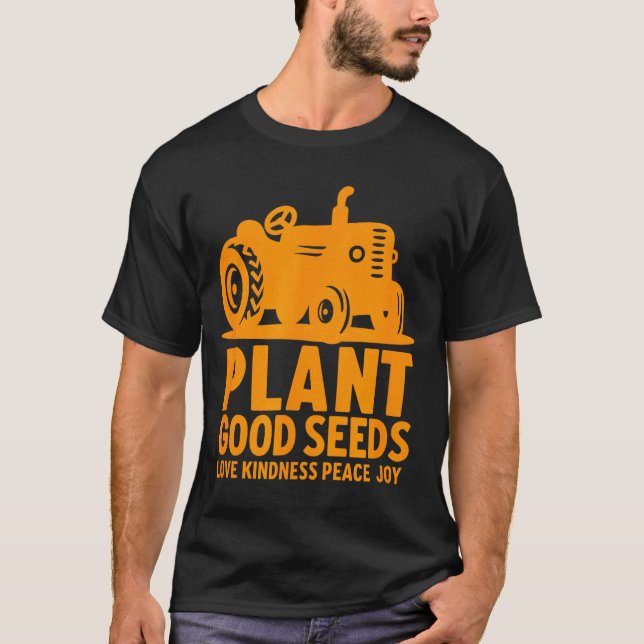 Plant Good Seeds Love Kindness Peace Joy Christian T-Shirt (Front)
