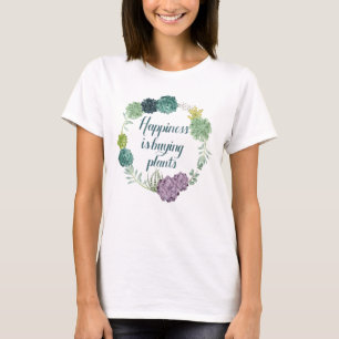 Plant Happiness Happines is Buying Plants T-Shirt