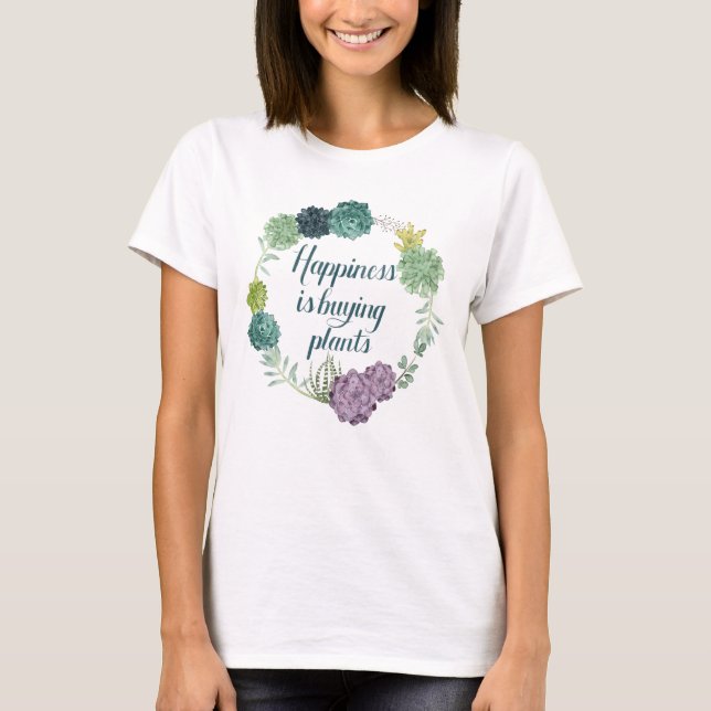 Plant Happiness | Happines is Buying Plants T-Shirt (Front)