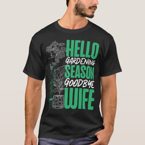 Plant Hello Gardening Season Goodbye Wife Husband T_Shirt