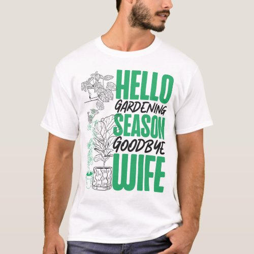 Plant Hello Gardening Season Goodbye Wife Husband T_Shirt