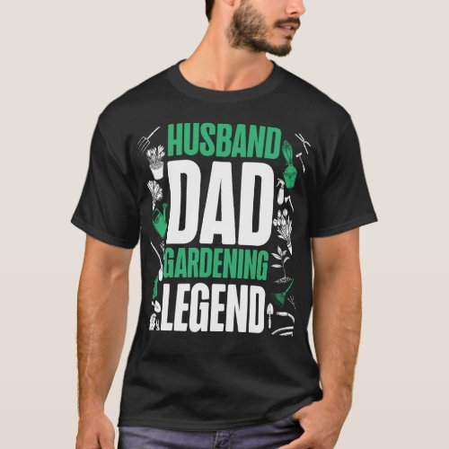 Plant Husband Dad Gardening Legend Dad Husband T_Shirt