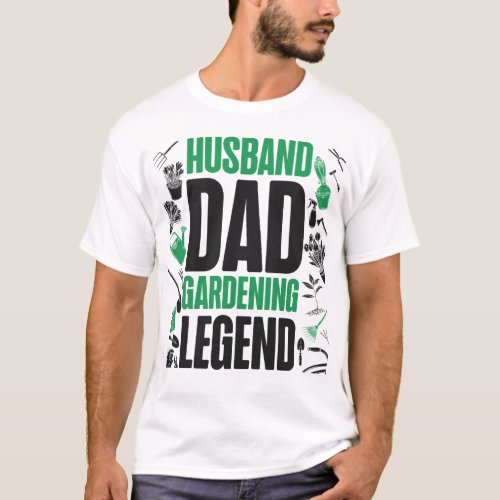 Plant Husband Dad Gardening Legend Dad Husband T_Shirt