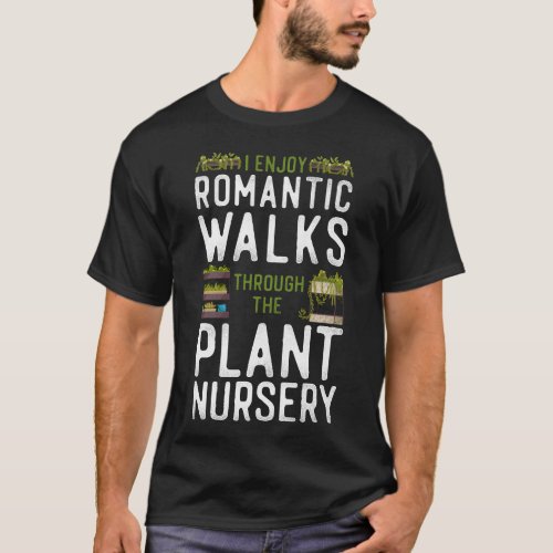 Plant I Enjoy Long Romantic Walks Through The T_Shirt