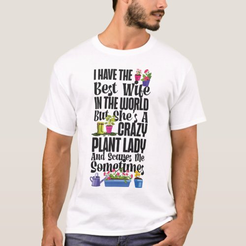 Plant I Have The Best Wife In The World But Shes T_Shirt