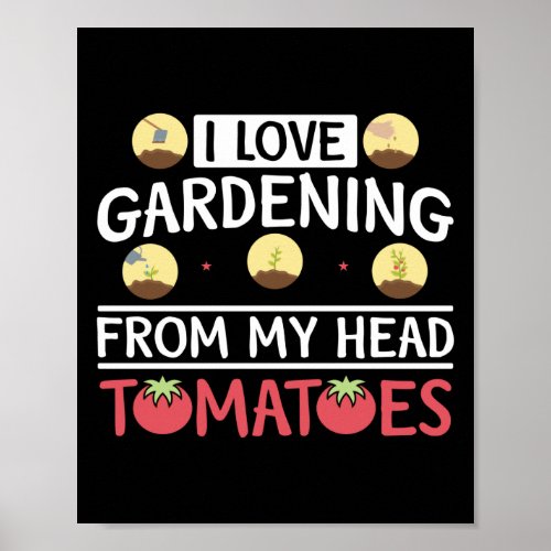 Plant I Love Gardening From My Head Tomatoes Poster