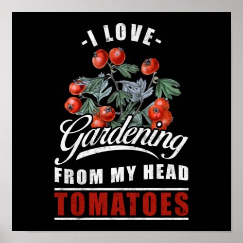 Plant I Love Gardening From My Head Tomatoes Poster