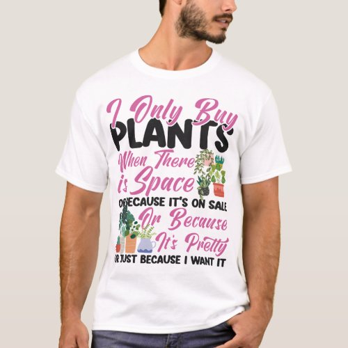 Plant I Only Buy Plants When There Is Space Or T_Shirt