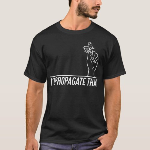 Plant Id Propagate That T_Shirt