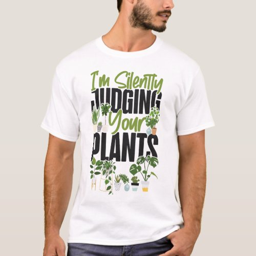 Plant Im Silently Judging Your Plants T_Shirt