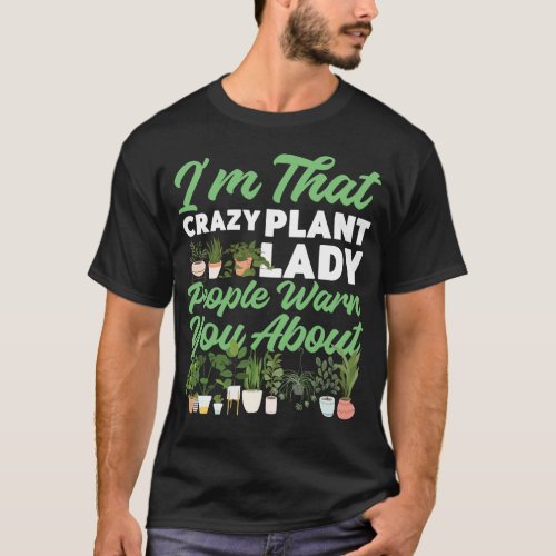 Plant Im That Crazy Plant Lady People Warn You T_Shirt