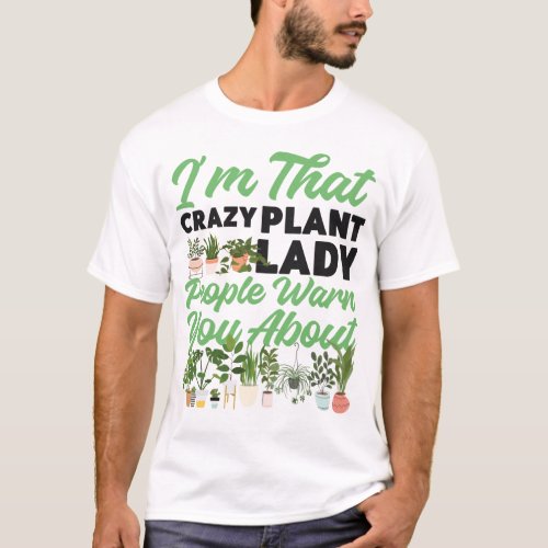 Plant Im That Crazy Plant Lady People Warn You T_Shirt