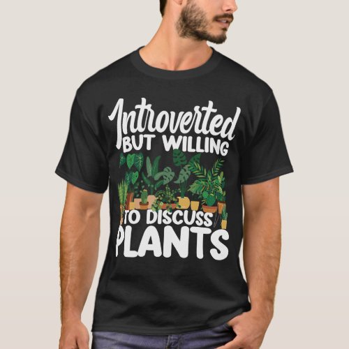 Plant Introverted But Willing To Discuss Plants T_Shirt