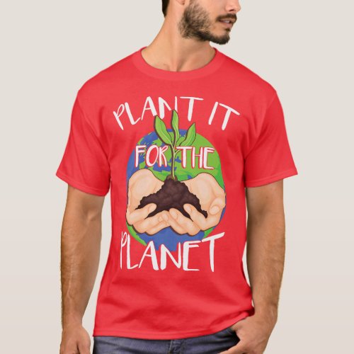 Plant It For The Planet T_Shirt
