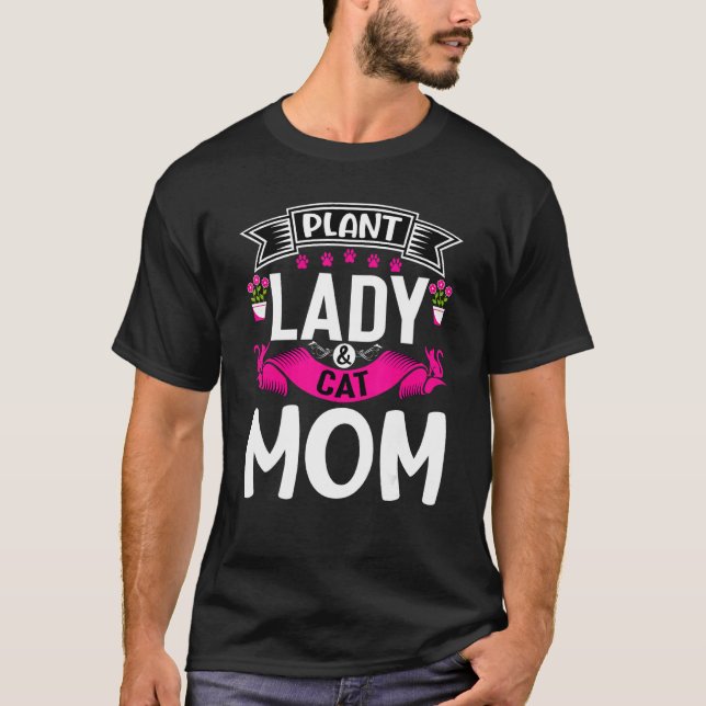Plant Lady Cat Mom Plants And Cat  Mama Gardener W T-Shirt (Front)
