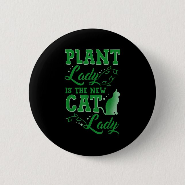 Plant Lady Is The New Cat Lady Funny Gardening Quo Button (Front)