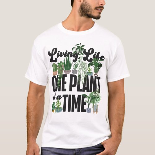 Plant Living Life One Plant At A Time T_Shirt