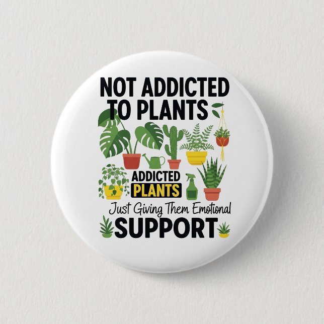 Plant Lover Funny “I’m Not Addicted to My Plants” Button (Front)