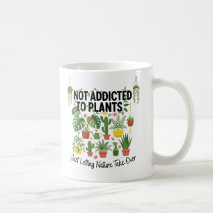 Plant Lover Funny “I’m Not Addicted to My Plants” Coffee Mug