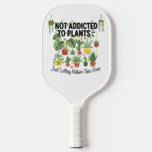 Plant Lover Funny “I’m Not Addicted to My Plants” Pickleball Paddle