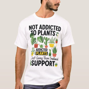 Plant Lover Funny “I’m Not Addicted to My Plants” T-Shirt