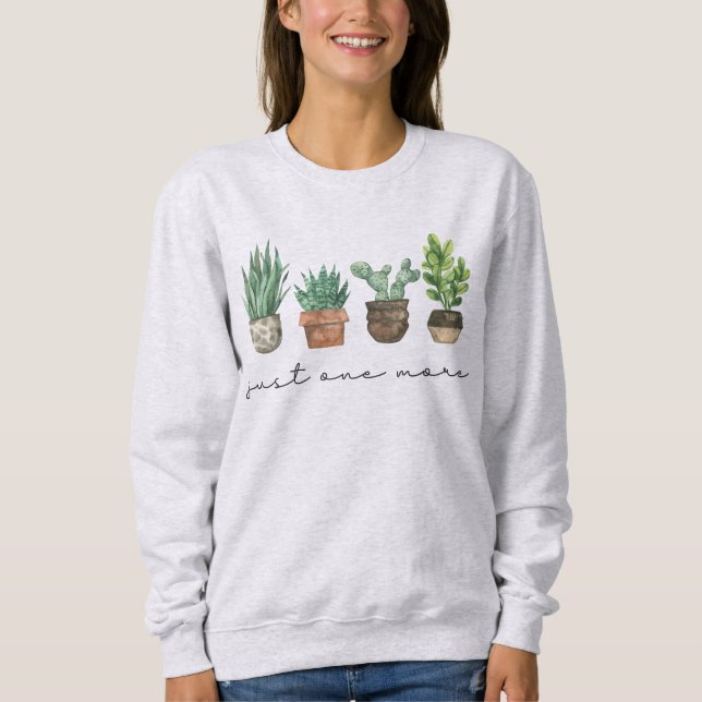 Plant Lover Gift Gardening Just One More Plant Sweatshirt (Front)