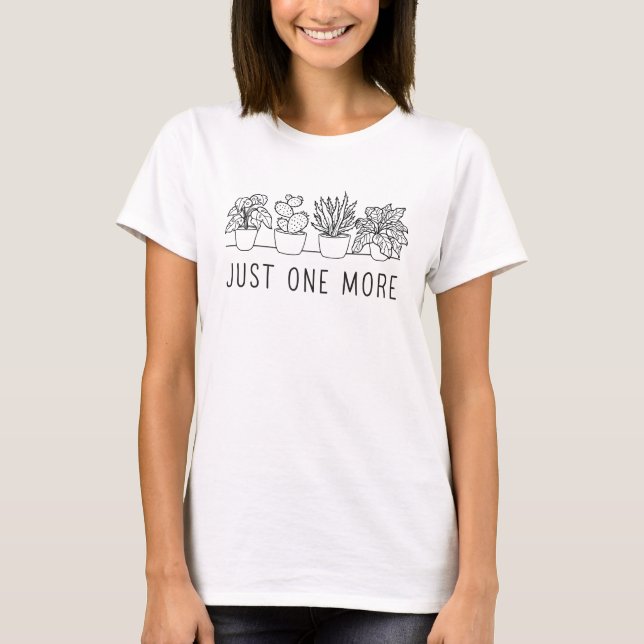 Plant Lover Gift Gardening Just One More Plant T-Shirt (Front)