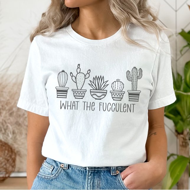Plant Lovers Tee, What the Fucculent  T-Shirt (Creator Uploaded)