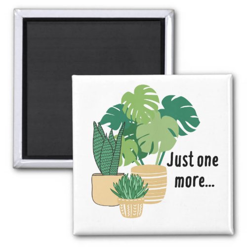 Plant Magnet Just One More Plant