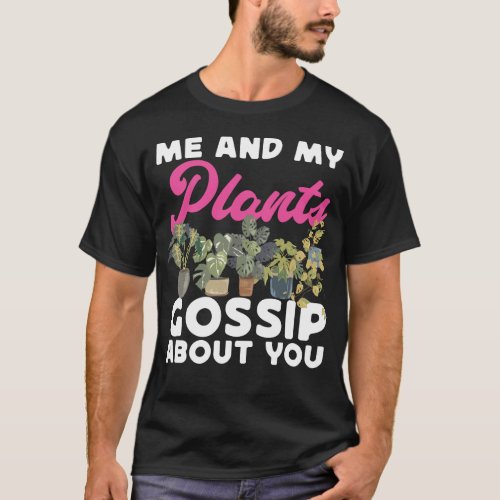 Plant Me And My Plants Gossip About You T_Shirt