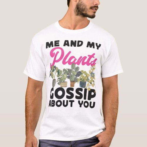 Plant Me And My Plants Gossip About You T_Shirt