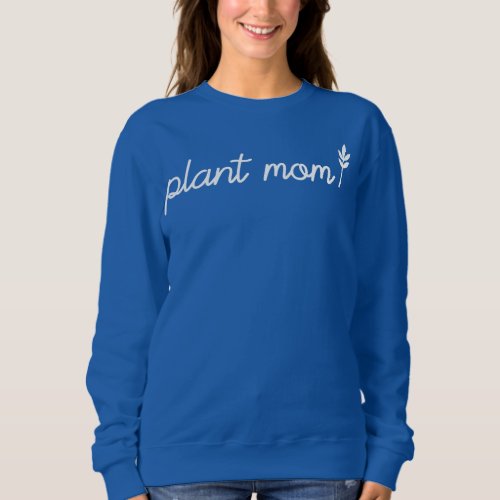 Plant Mom Plant Lady Plant Lover Gift Funny Sweatshirt