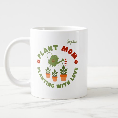 Plant Mom Planting With Love Personalized Giant Coffee Mug