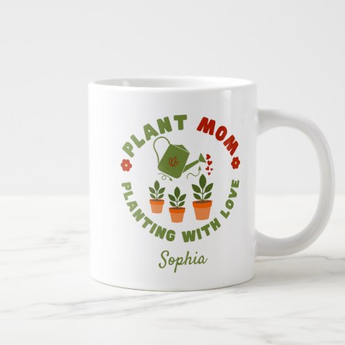 Plant Mom Planting With Love Personalized Giant Coffee Mug