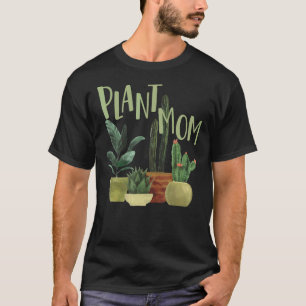 Plant Mom Plants Mom Cactus Succulent T-Shirt