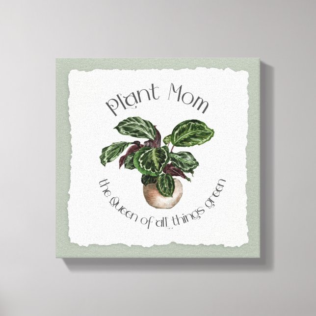 Plant Mom - The Queen of All Things Green Canvas Print (Front)