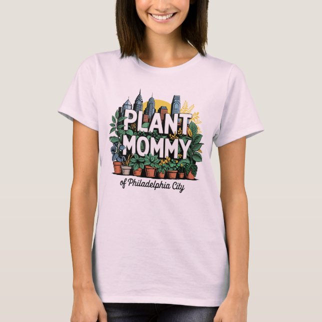 Plant Mommy of Philadelphia City Pennsylvania USA T-Shirt (Front)