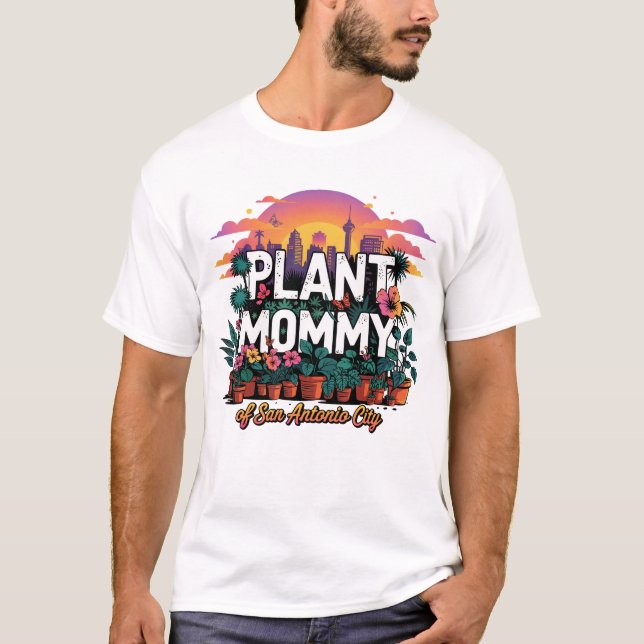Plant Mommy of San Antonio City Texas USA T-Shirt (Front)