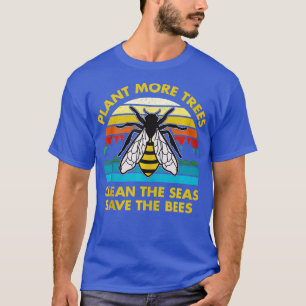 Plant More Trees Clean the Seas Save the Bees Eart T-Shirt