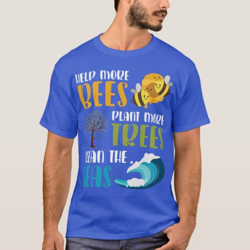 Plant More Trees Clean the Seas Save the Bees Eart T_Shirt