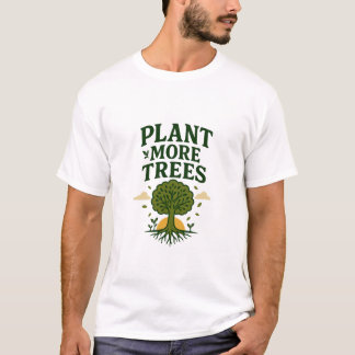 Plant More Trees Eco Message T-Shirt