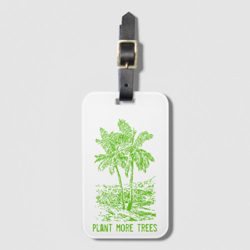 Plant More Trees Environmental Luggage Tag