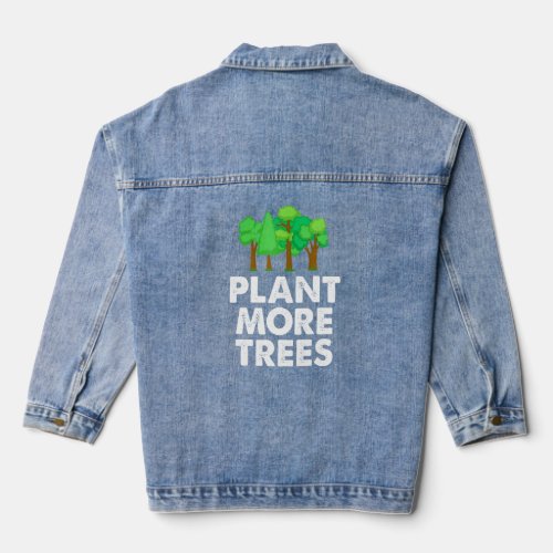 Plant More Trees Environmentalist Nature Activist  Denim Jacket