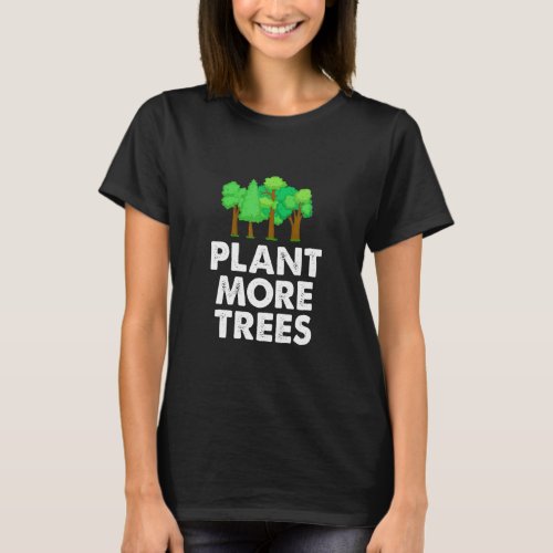 Plant More Trees Environmentalist Nature Activist  T_Shirt