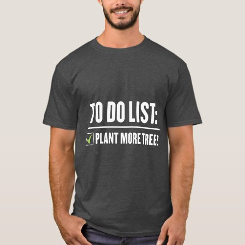 Plant more trees Happy Arbor day T_Shirt