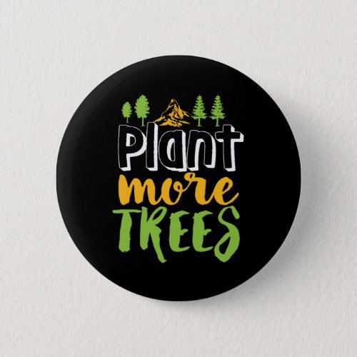 Plant More Trees Inspirational Earth Day Quote Button
