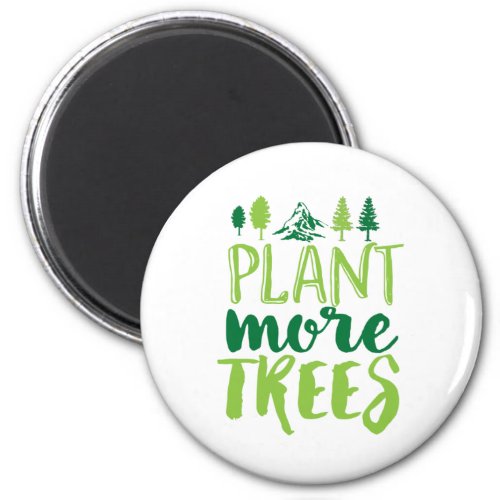 Plant More Trees Inspirational Earth Day Quote Magnet