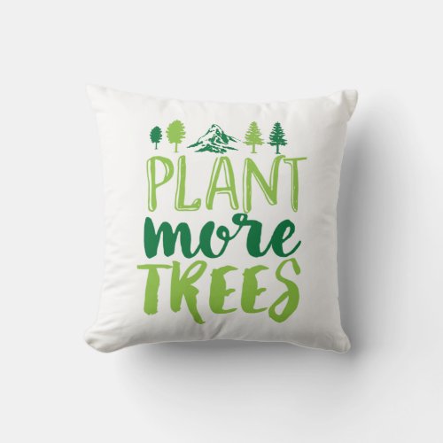 Plant More Trees Inspirational Earth Day Quote Throw Pillow