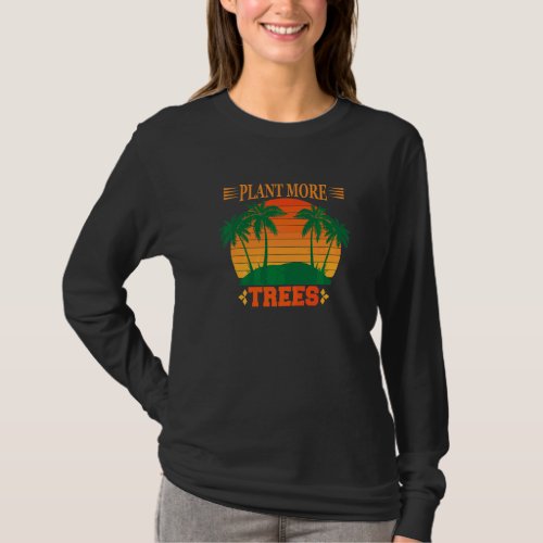Plant more trees save nature save our earth T-Shirt