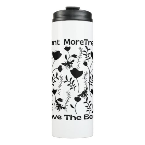 Plant More Trees Save The Bees Thermal Tumbler